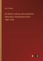 Die letzten zwanzig Jahre deutscher Dekoration Litteraturgeschichte 1880-1900 (German Edition) 3368925474 Book Cover