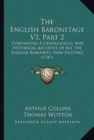 The English Baronetage V3, Part 2: Containing A Genealogical And Historical Account Of All The English Baronets, Now Existing 1166325156 Book Cover