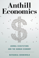 Anthill Economics: Animal Ecosystems and the Human Economy 1633886522 Book Cover