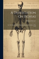 A Dissertation On Ischias: Or, The Disease Of The Hip-joint, Commonly Called A Hip Case 1021527084 Book Cover