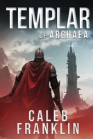 Templar of Archaea: A Military Sci-Fi Epic 1969359021 Book Cover