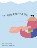 Get Busy With Your Day! 166787053X Book Cover