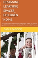 DESIGNING LEARNING SPACES FOR CHILDREN AT HOME: Small House, Beautiful LIfe (Human Behaviour towards Surroundings) B0HGBDVGVD Book Cover