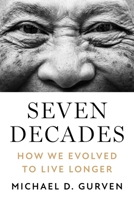 Seven Decades: What Evolution Reveals about Human Longevity 0691231990 Book Cover