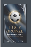 LUCY BRONZE BIOGRAPHY: SOCCER'S SHINING STAR B0DQ7VPMWT Book Cover