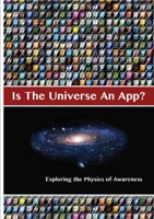 Is The Universe An App? Exploring the Physics of Awareness 1565438035 Book Cover