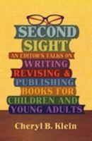 Second Sight: An Editor's Talks on Writing, Revising, and Publishing Books for Children and Young Adults 0615420826 Book Cover