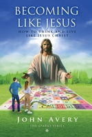 Becoming Like Jesus: How to Think and Live Like Jesus Christ B0CVHHHNVQ Book Cover