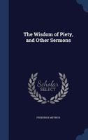 The Wisdom of Piety, and Other Sermons 1165678640 Book Cover