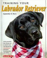 Training Your Labrador Retriever (Training Your Dog) 0764109928 Book Cover