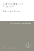 Althusser and Spinoza: Detours and Returns (Spinoza Studies) 1399539892 Book Cover