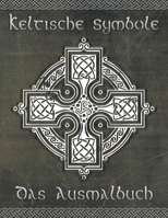 Keltische Symbole: Das Ausmalbuch für jeden Fan der keltischen Mythologie und Kultur. 30 tolle Symbole und Muster einer fantastischen Wel B084B22Y91 Book Cover