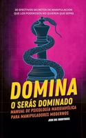 Domina o Serás Dominado - Manual de psicología maquiavélica para manipuladores modernos (John Doe Anonymous) (Spanish Edition) B0FBQCL8LJ Book Cover