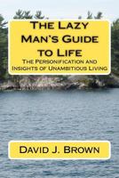 The Lazy Man's Guide to Life: The Personification and Insights of Unambitious Living 1460998421 Book Cover