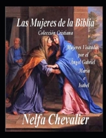 LAS MUJERES DE LA BIBLIA. Colección Cristiana: Mujeres Visitadas por el Ángel Gabriel María e Isabel B0BW2KJNCL Book Cover