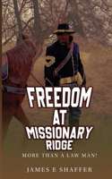 Freedom At Missionary Ridge: More Than A Law Man! 1971002453 Book Cover