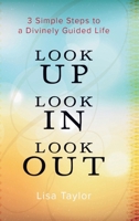 LookUP LookIN LookOUT : 3 Simple Steps to a Divinely Guided Life 1960876996 Book Cover