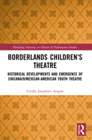 Borderlands Children's Theatre: Historical Developments and Emergence of Chicana/O/Mexican-American Youth Theatre 0367559196 Book Cover