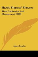 Hardy Florists' Flowers: Their Cultivation And Management 143686643X Book Cover