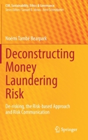 Deconstructing Money Laundering Risk: De-risking, the Risk-based Approach and Risk Communication 3031075072 Book Cover