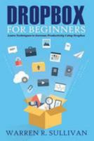 Dropbox for Beginners: Learn Techniques to Increase Productivity Using Dropbox 1511707348 Book Cover