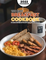 The Easy Breakfast Cookbook 2022: Easy, Healthy, and Tasty Recipes for Newbies B09W1XV138 Book Cover