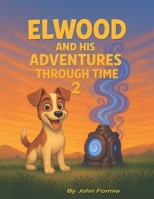 Elwood and his Adventures through Time 2 B0FDFWJ4T9 Book Cover