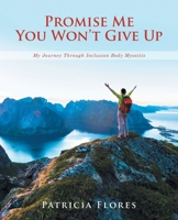 Promise Me You Won't Give Up: My Journey Through Inclusion Body Myositis B0FH77DNGX Book Cover
