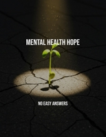 Mental Health Hope: No Easy Answers B0FQPPVKVN Book Cover