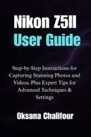 Nikon Z5II User Guide: Step-by-Step Instructions for Capturing Stunning Photos and Videos, Plus Expert Tips for Advanced Techniques & Settings B0F6NFGRGJ Book Cover