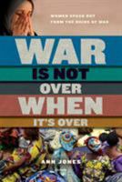 War Is Not Over When It's Over: Women Speak Out from the Ruins of War 0805091114 Book Cover