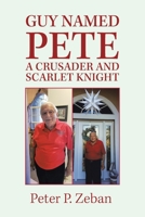 GUY NAMED PETE A CRUSADER AND SCARLET KNIGHT 1665540389 Book Cover