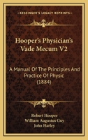 Hooper's Physician's Vade Mecum V2: A Manual Of The Principles And Practice Of Physic 1104261197 Book Cover