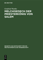Melchisedech Der Priesterk�nig Von Salem: Eine Studie Zur Geschichte Der Exegese 3110984601 Book Cover