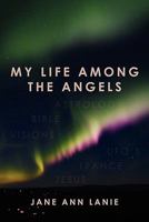 My Life Among the Angels 1456590367 Book Cover