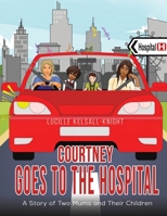 Courtney Goes to the Hospital 1528958969 Book Cover