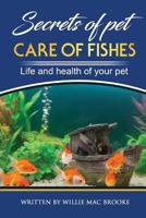 Secrets of Pets: Care of Fishes. a Step by Step Guide to Creating and Keeping of Freshwater Fish and Aquariums for Them. Life and Health of Your Pet 1721875360 Book Cover