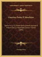 Guerino Detto Il Meschino: Storia In Cui Si Tratta Delle Grandi Imprese E Vittorie Da Lui Riportate Contro I Turchi (1841) 1161003711 Book Cover