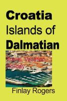 Croatia Islands of Dalmatian: Travel, Vacation, Holiday 1981773452 Book Cover