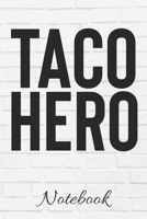 TACO HERO Notebook: Funny Taco Lover Gift 100 Page Blank Lined 6x9 Journal Mexican Food Cinco De Mayo I Love Tacos Taco Boss 1710349484 Book Cover