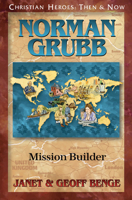 Christian Heroes - Then and Now - Norman Grubb : Mission Builder 1576589153 Book Cover