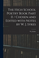The High School Poetry Book Part II / Chosen and Edited With Notes by W. J. Sykes 1014784107 Book Cover