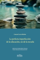La perfecta imperfección de la educación, no de la escuela (Spanish Edition) 9569812605 Book Cover