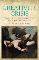 Creativity Crisis: Toward a Post-Constructivist Educational Future 1925523276 Book Cover