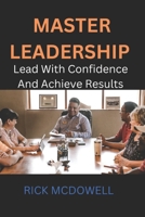 Master Leadersship: Lead with confidence and achieve results B0C1HVLCZW Book Cover