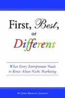 First, Best, or Different: What Every Entrepreneur Needs to Know About Niche Marketing 1598582917 Book Cover