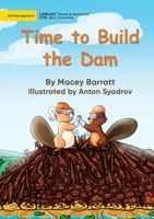 Time to Build the Dam 1922991457 Book Cover