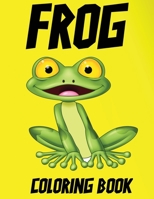 Frog Coloring Book: Frog Coloring pages Perfect Frog colouring pages for boys, girls, and kids of ages 4-12 and up ... B08NDR17LD Book Cover