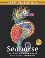 Seahorse Coloring Book for Adults: Sea Creatures Ocean Adults Coloring Book Stress Relieving Unique Design 1075539986 Book Cover