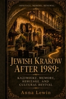 Jewish Krakow after 1989: Kazimierz, Memory, Heritage, and Cultural Revival B0H6V72JCD Book Cover